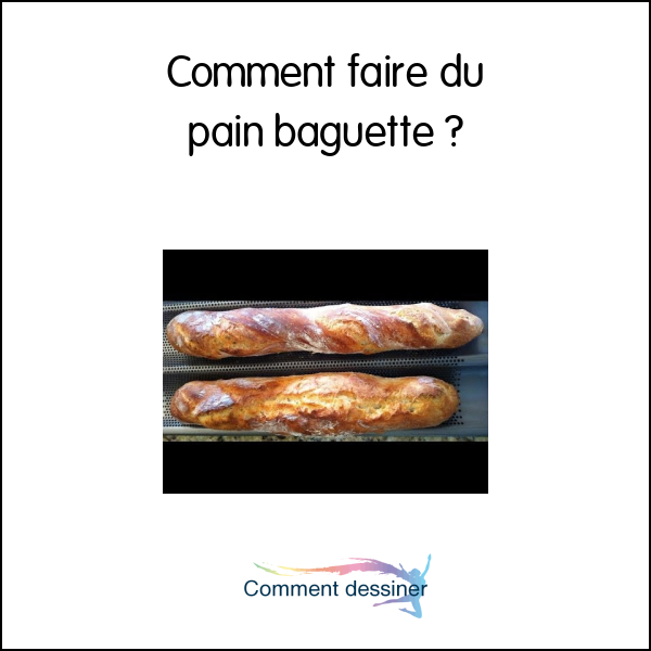 Comment faire du pain baguette